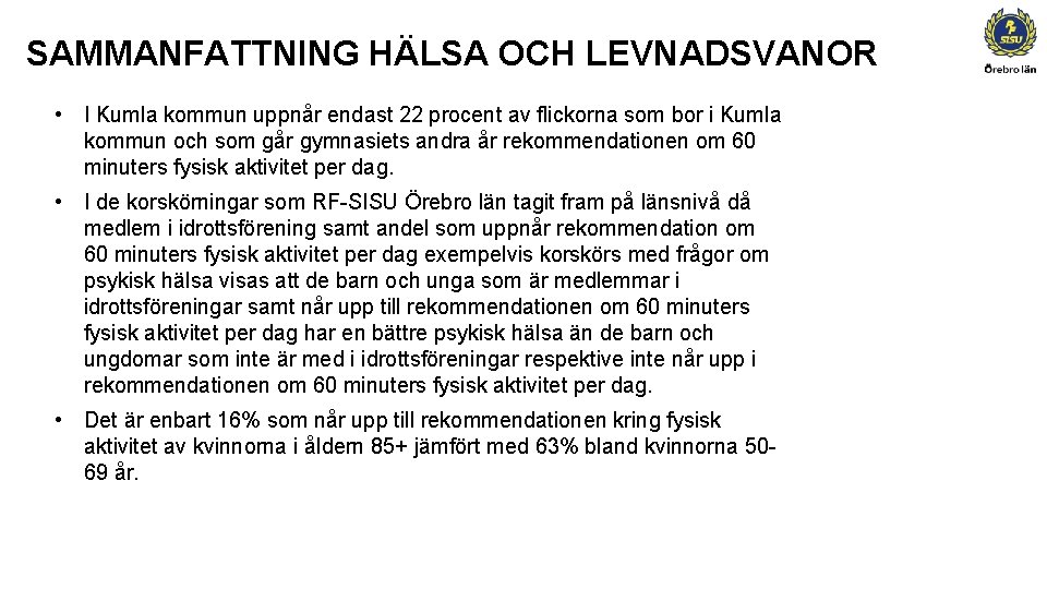 SAMMANFATTNING HÄLSA OCH LEVNADSVANOR • I Kumla kommun uppnår endast 22 procent av flickorna