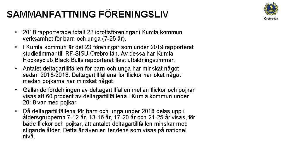 SAMMANFATTNING FÖRENINGSLIV • 2018 rapporterade totalt 22 idrottsföreningar i Kumla kommun verksamhet för barn