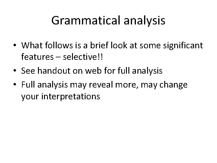 Grammatical analysis • What follows is a brief look at some significant features –