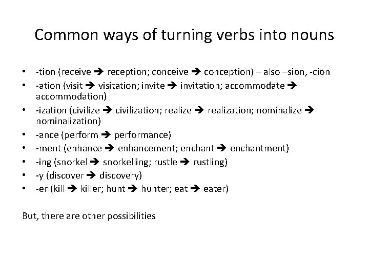 Common ways of turning verbs into nouns • -tion (receive reception; conceive conception) –