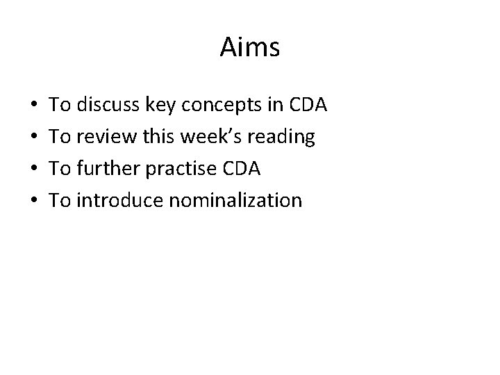 Aims • • To discuss key concepts in CDA To review this week’s reading