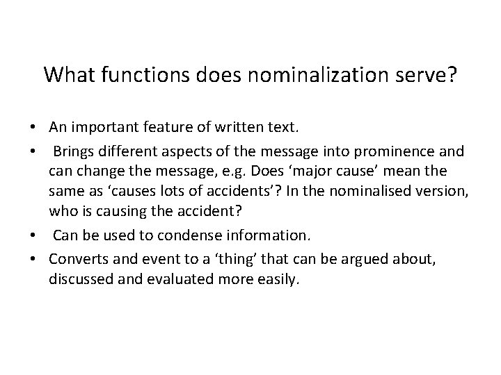 What functions does nominalization serve? • An important feature of written text. • Brings