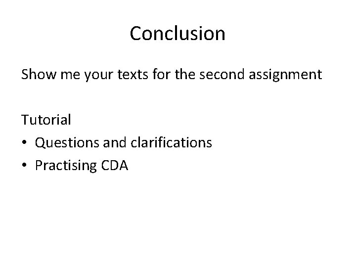 Conclusion Show me your texts for the second assignment Tutorial • Questions and clarifications