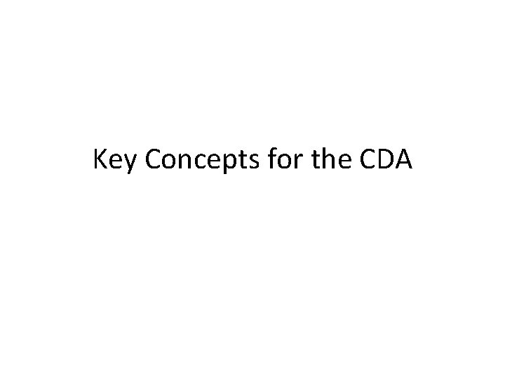 Key Concepts for the CDA 