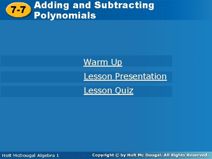 Adding and Subtracting Polynomials 7 -7 Polynomials Warm Up Lesson Presentation Lesson Quiz Holt