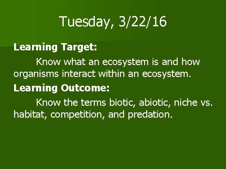 Tuesday, 3/22/16 Learning Target: Know what an ecosystem is and how organisms interact within