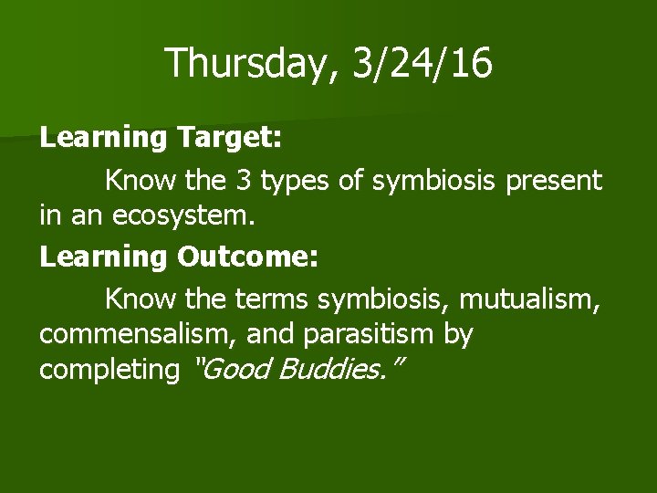 Thursday, 3/24/16 Learning Target: Know the 3 types of symbiosis present in an ecosystem.