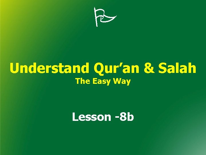  Understand Qur’an & Salah The Easy Way Lesson -8 b 