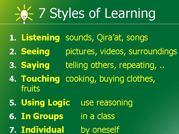 7 Styles of Learning 1. Listening sounds, Qira’at, songs 2. Seeing pictures, videos, surroundings