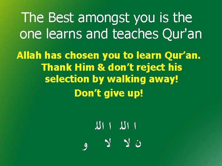 The Best amongst you is the one learns and teaches Qur'an Allah has chosen