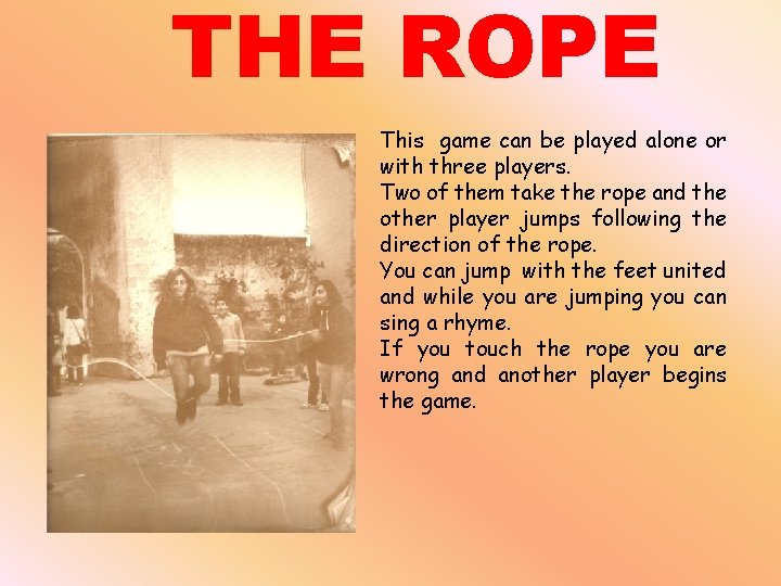 THE ROPE This game can be played alone or with three players. Two of