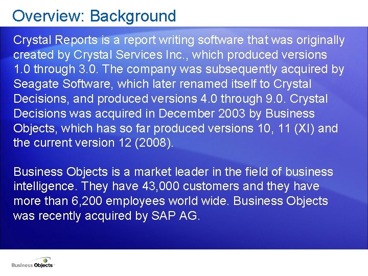 Overview: Background Crystal Reports is a report writing software that was originally created by