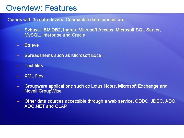 Overview: Features Comes with 35 data drivers. Compatible data sources are: – Sybase, IBM