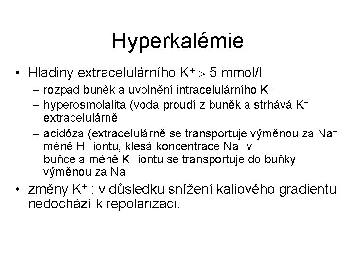 Hyperkalémie • Hladiny extracelulárního K+ 5 mmol/l – rozpad buněk a uvolnění intracelulárního K+