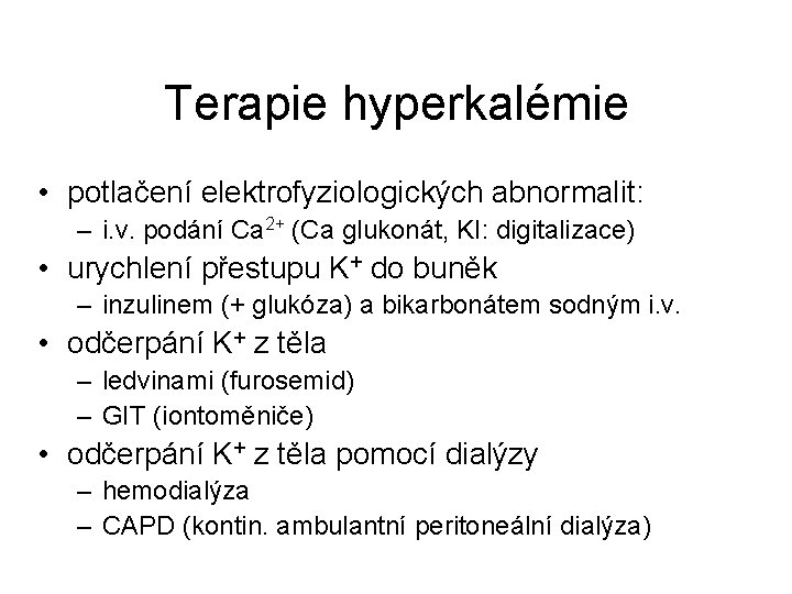 Terapie hyperkalémie • potlačení elektrofyziologických abnormalit: – i. v. podání Ca 2+ (Ca glukonát,