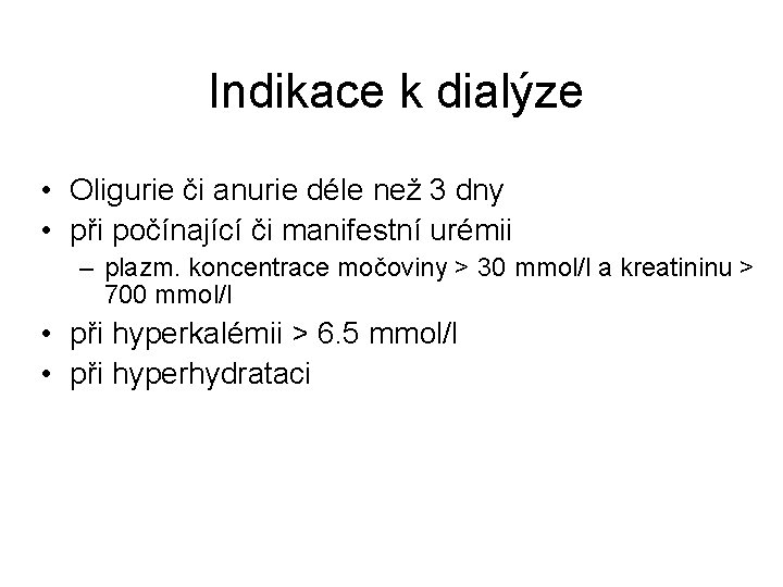 Indikace k dialýze • Oligurie či anurie déle než 3 dny • při počínající