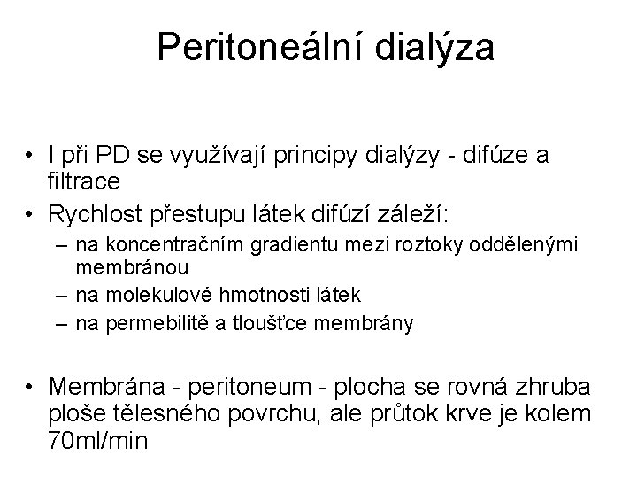 Peritoneální dialýza • I při PD se využívají principy dialýzy - difúze a filtrace