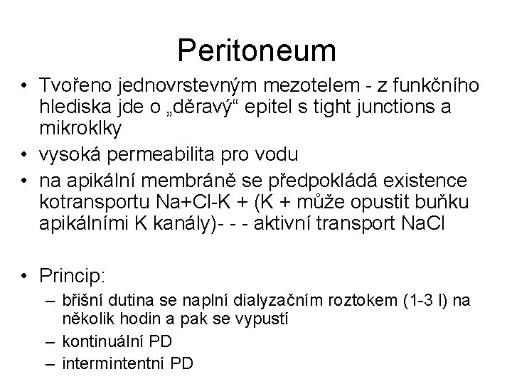 Peritoneum • Tvořeno jednovrstevným mezotelem - z funkčního hlediska jde o „děravý“ epitel s