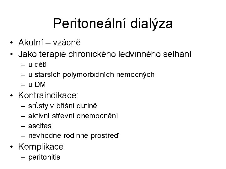 Peritoneální dialýza • Akutní – vzácně • Jako terapie chronického ledvinného selhání – u