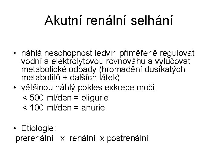 Akutní renální selhání • náhlá neschopnost ledvin přiměřeně regulovat vodní a elektrolytovou rovnováhu a