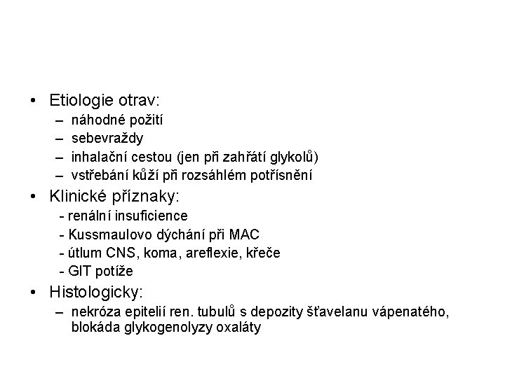  • Etiologie otrav: – – náhodné požití sebevraždy inhalační cestou (jen při zahřátí