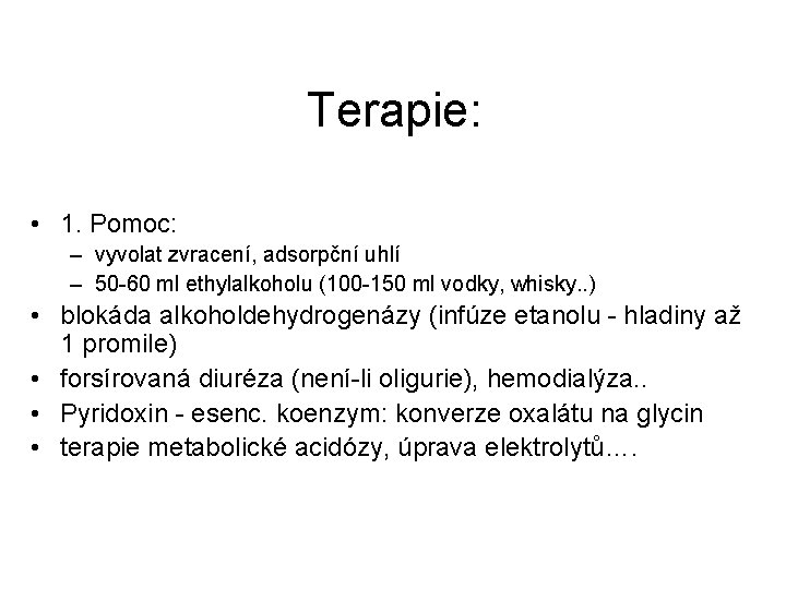 Terapie: • 1. Pomoc: – vyvolat zvracení, adsorpční uhlí – 50 -60 ml ethylalkoholu