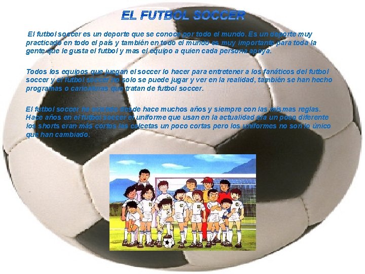 El futbol soccer es un deporte que se conoce por todo el mundo. Es