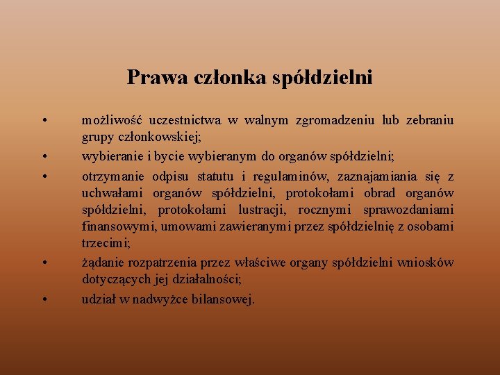 Prawa członka spółdzielni • • • możliwość uczestnictwa w walnym zgromadzeniu lub zebraniu grupy Prawa członka spółdzielni • • • możliwość uczestnictwa w walnym zgromadzeniu lub zebraniu grupy