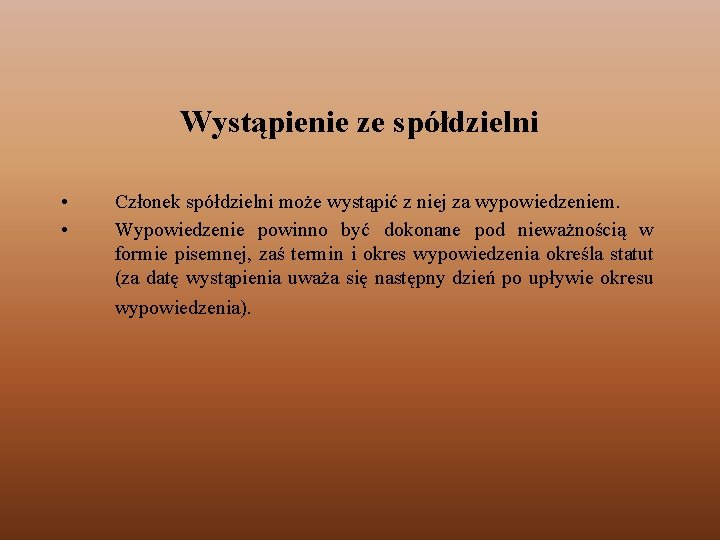 Wystąpienie ze spółdzielni • • Członek spółdzielni może wystąpić z niej za wypowiedzeniem. Wypowiedzenie