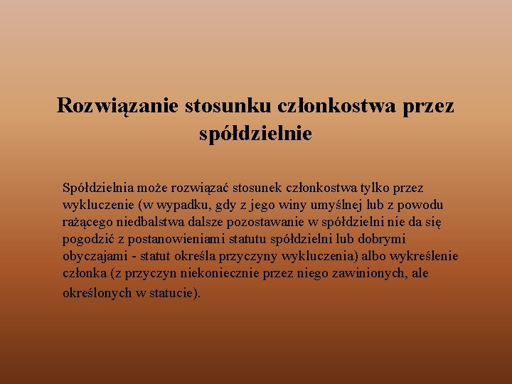 Rozwiązanie stosunku członkostwa przez spółdzielnie Spółdzielnia może rozwiązać stosunek członkostwa tylko przez wykluczenie (w