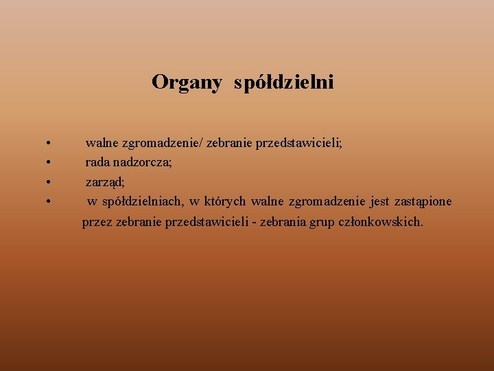 Organy spółdzielni • • walne zgromadzenie/ zebranie przedstawicieli; rada nadzorcza; zarząd; w spółdzielniach, w