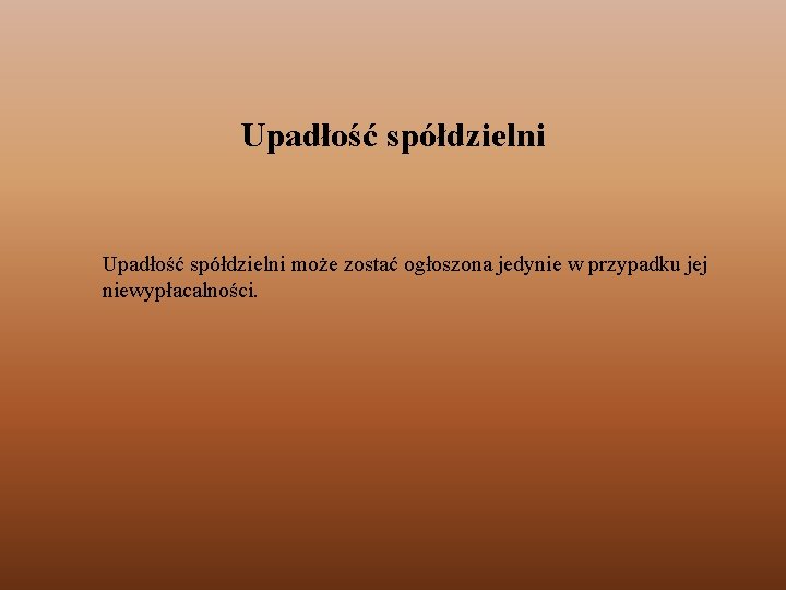 Upadłość spółdzielni może zostać ogłoszona jedynie w przypadku jej niewypłacalności. 