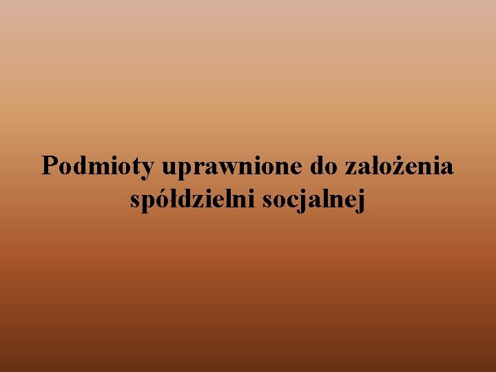 Podmioty uprawnione do założenia spółdzielni socjalnej 