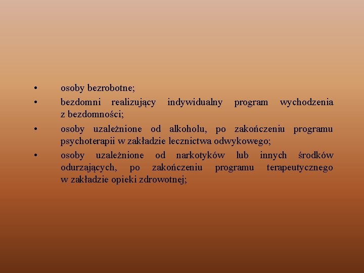  • • osoby bezrobotne; bezdomni realizujący indywidualny program wychodzenia z bezdomności; osoby uzależnione