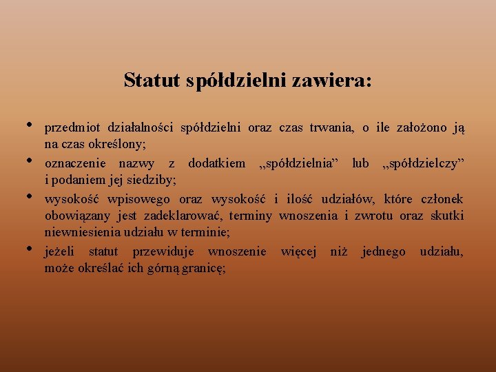 Statut spółdzielni zawiera: • • przedmiot działalności spółdzielni oraz czas trwania, o ile założono Statut spółdzielni zawiera: • • przedmiot działalności spółdzielni oraz czas trwania, o ile założono