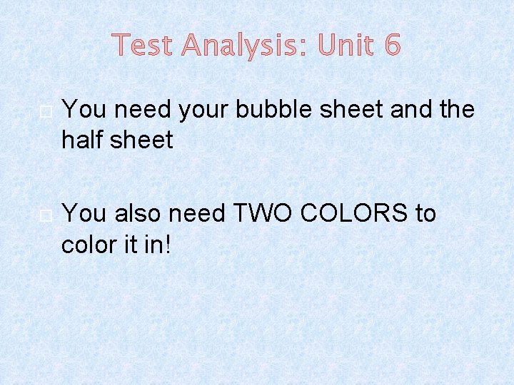 Test Analysis: Unit 6 You need your bubble sheet and the half sheet You