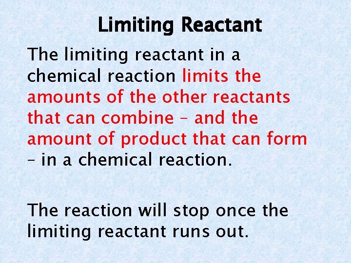Limiting Reactant The limiting reactant in a chemical reaction limits the amounts of the