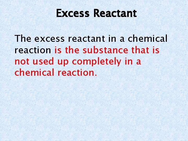 Excess Reactant The excess reactant in a chemical reaction is the substance that is