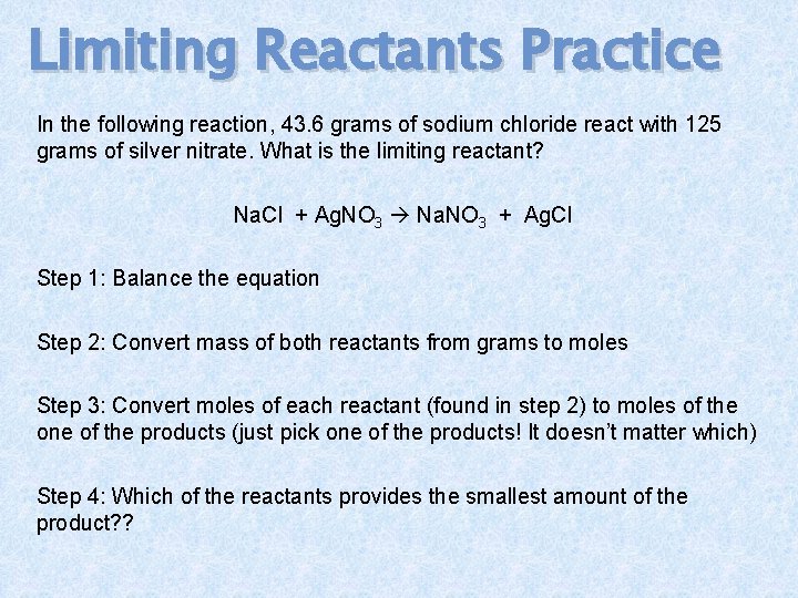 Limiting Reactants Practice In the following reaction, 43. 6 grams of sodium chloride react
