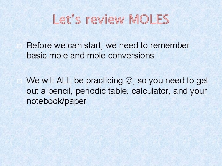 Let’s review MOLES Before we can start, we need to remember basic mole and