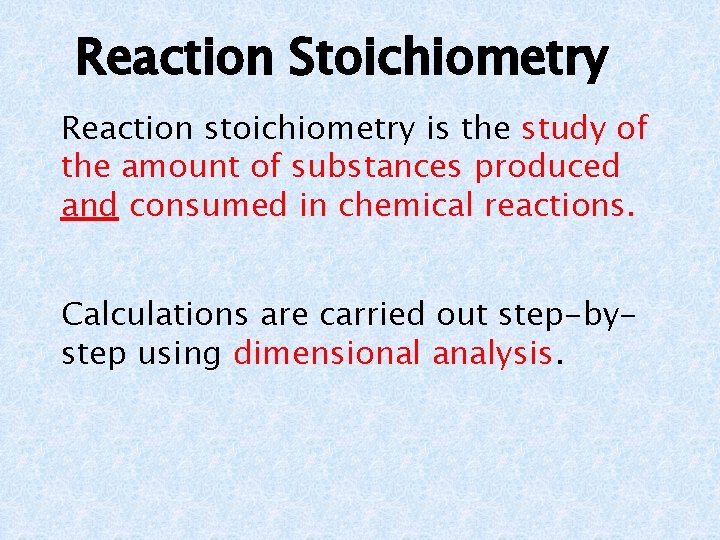 Reaction Stoichiometry Reaction stoichiometry is the study of the amount of substances produced and