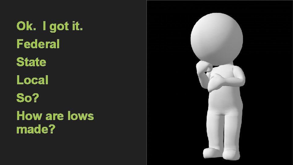 Ok. I got it. Federal State Local So? How are lows made? 