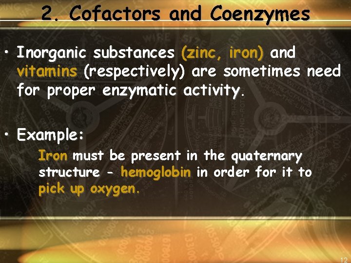 2. Cofactors and Coenzymes • Inorganic substances (zinc, iron) and vitamins (respectively) are sometimes