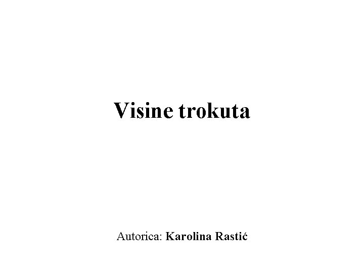 Visine trokuta Autorica: Karolina Rastić 