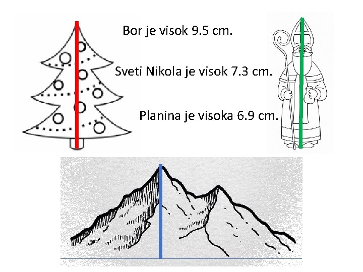 Bor je visok 9. 5 cm. Sveti Nikola je visok 7. 3 cm. Planina