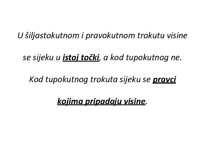 U šiljastokutnom i pravokutnom trokutu visine se sijeku u istoj točki, a kod tupokutnog