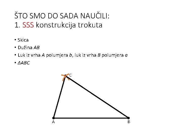 ŠTO SMO DO SADA NAUČILI: 1. SSS konstrukcija trokuta • Skica • Dužina AB