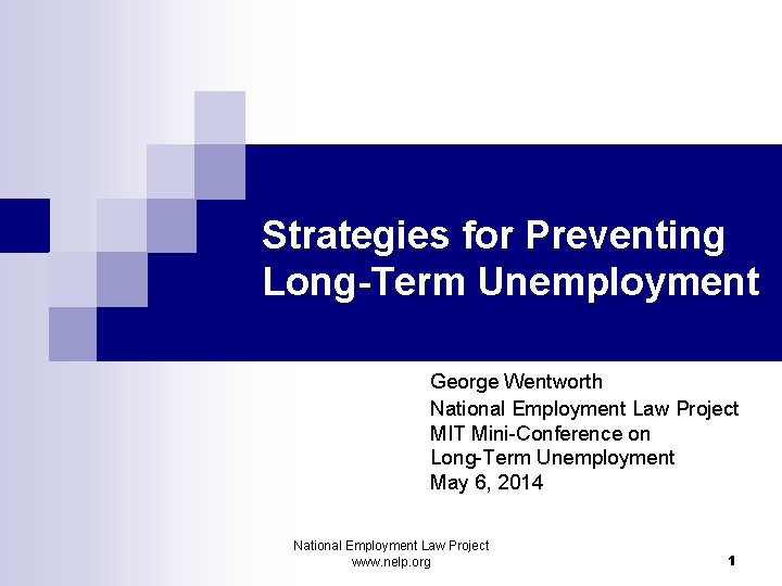 Strategies for Preventing Long-Term Unemployment George Wentworth National Employment Law Project MIT Mini-Conference on