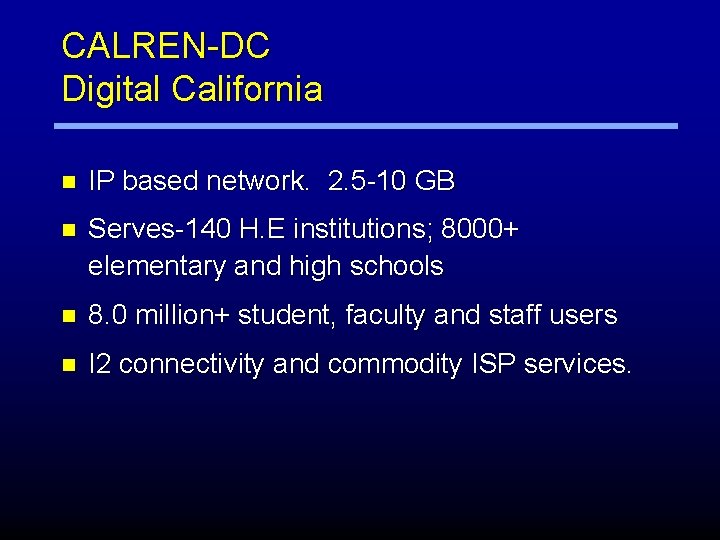 CALREN-DC Digital California n IP based network. 2. 5 -10 GB n Serves-140 H.