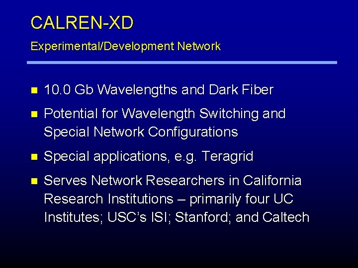 CALREN-XD Experimental/Development Network n 10. 0 Gb Wavelengths and Dark Fiber n Potential for